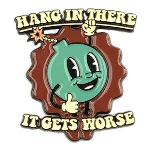 Hang In There It Gets Worse Funny Enamel Pin Brooch Retro